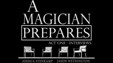 A Magician Prepares: Act One - Interviews by Joshua Stenkamp and Jason Wethington - eBook - DOWNLOAD
