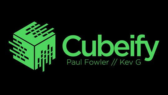 Cubeify by Paul Fowler and Kev G