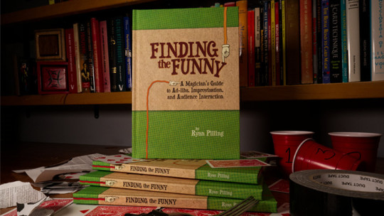 Finding The Funny - A Magician's Guide to Ad-libs, Improvisation, and Audience Interaction by Ryan Pilling - Buch