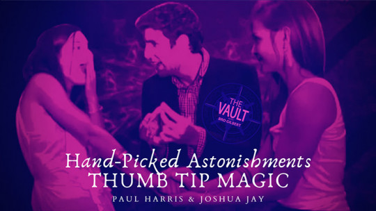 The Vault - Hand-picked Astonishments (Thumb Tips) by Paul Harris and Joshua Jay - Video - DOWNLOAD