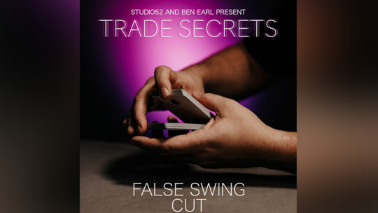 Trade Secrets #4 - False Swing Cut by Benjamin Earl and Studio 52 - Video - DOWNLOAD