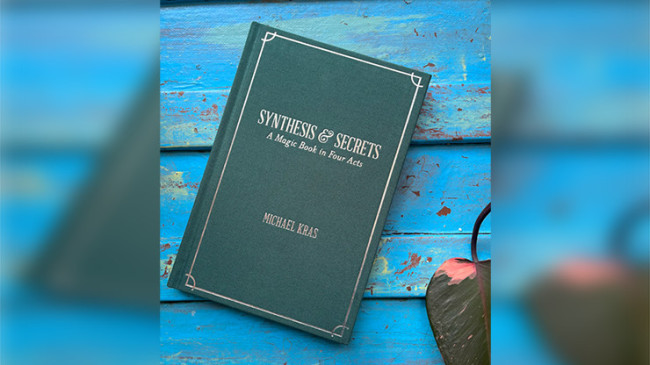 Synthesis and Secrets: A Magic Book in Four Acts by Michael Kras - Buch