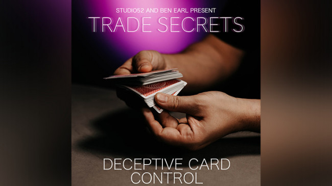 Trade Secrets #5 - Deceptive Card Control by Benjamin Earl and Studio 52 - Video - DOWNLOAD